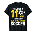 Im Just 11 Year Old Who Loves Soccer T-Shirt - Fun Novelty Design Unisex - T-Shirt, Sweatshirt, Hoodie