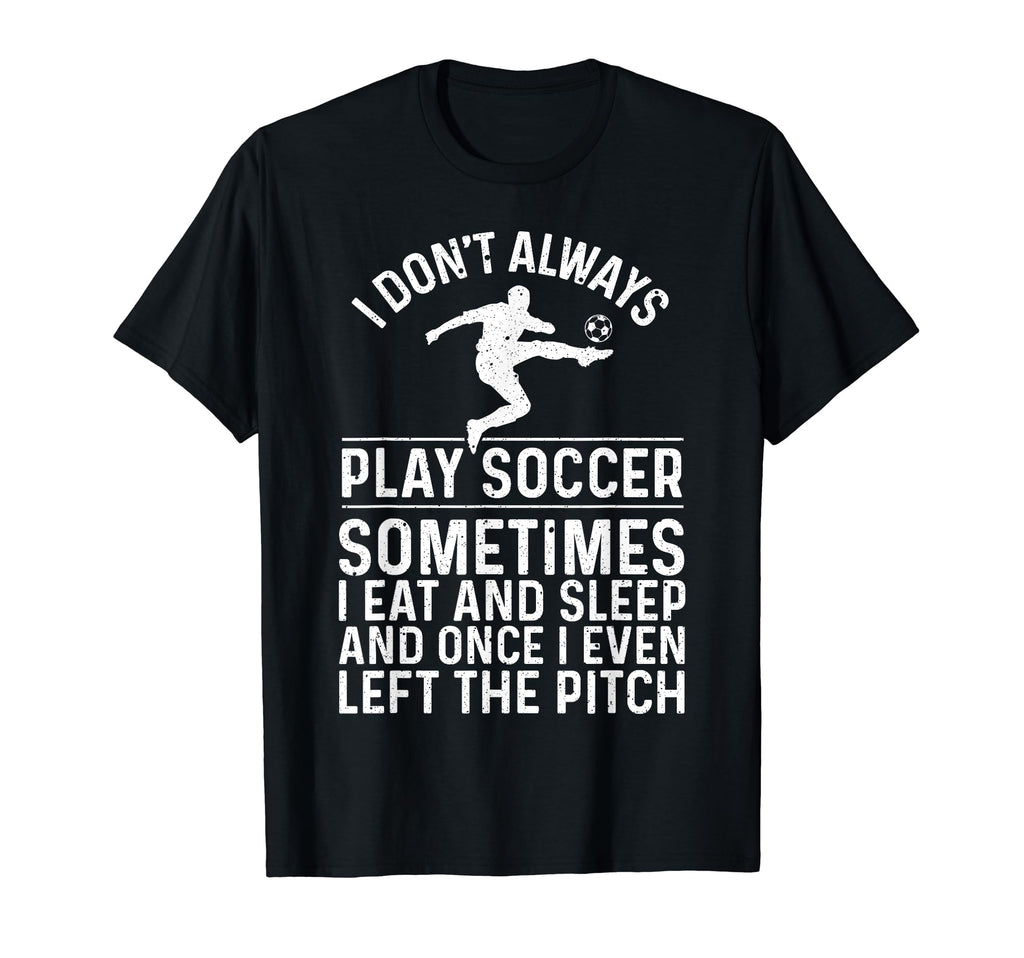 Funny Soccer Soccer Player T-Shirt - Casual Everyday Wear for Adults - T-Shirt, Sweatshirt, Hoodie