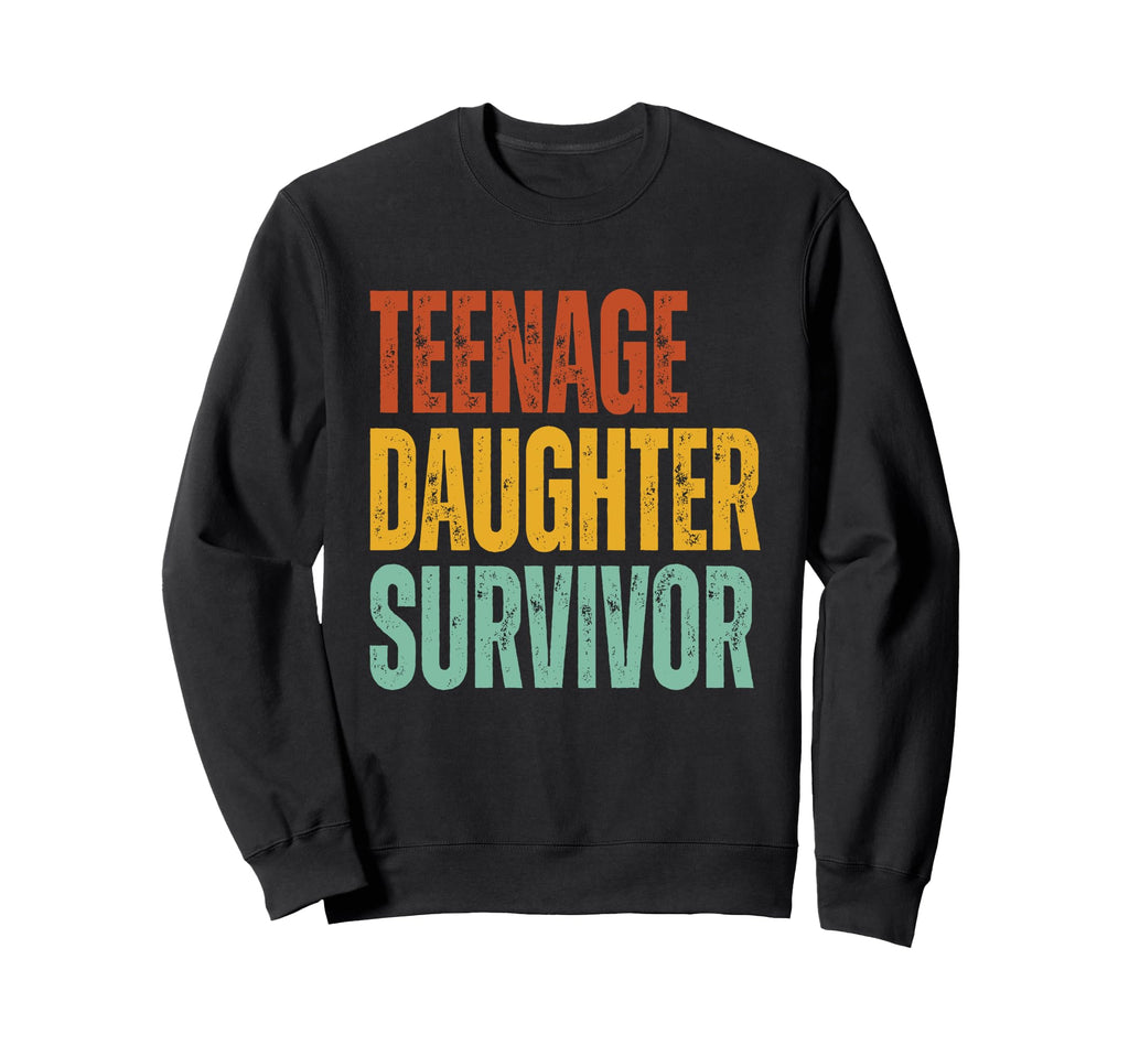 Teenage Daughter Survivor Funny Sweatshirt - Unique Graphic for Adults - T-Shirt, Sweatshirt, Hoodie