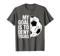My Goal Is To Deny Yours Soccer Player T-Shirt - Custom Art Print Unisex - T-Shirt, Sweatshirt, Hoodie