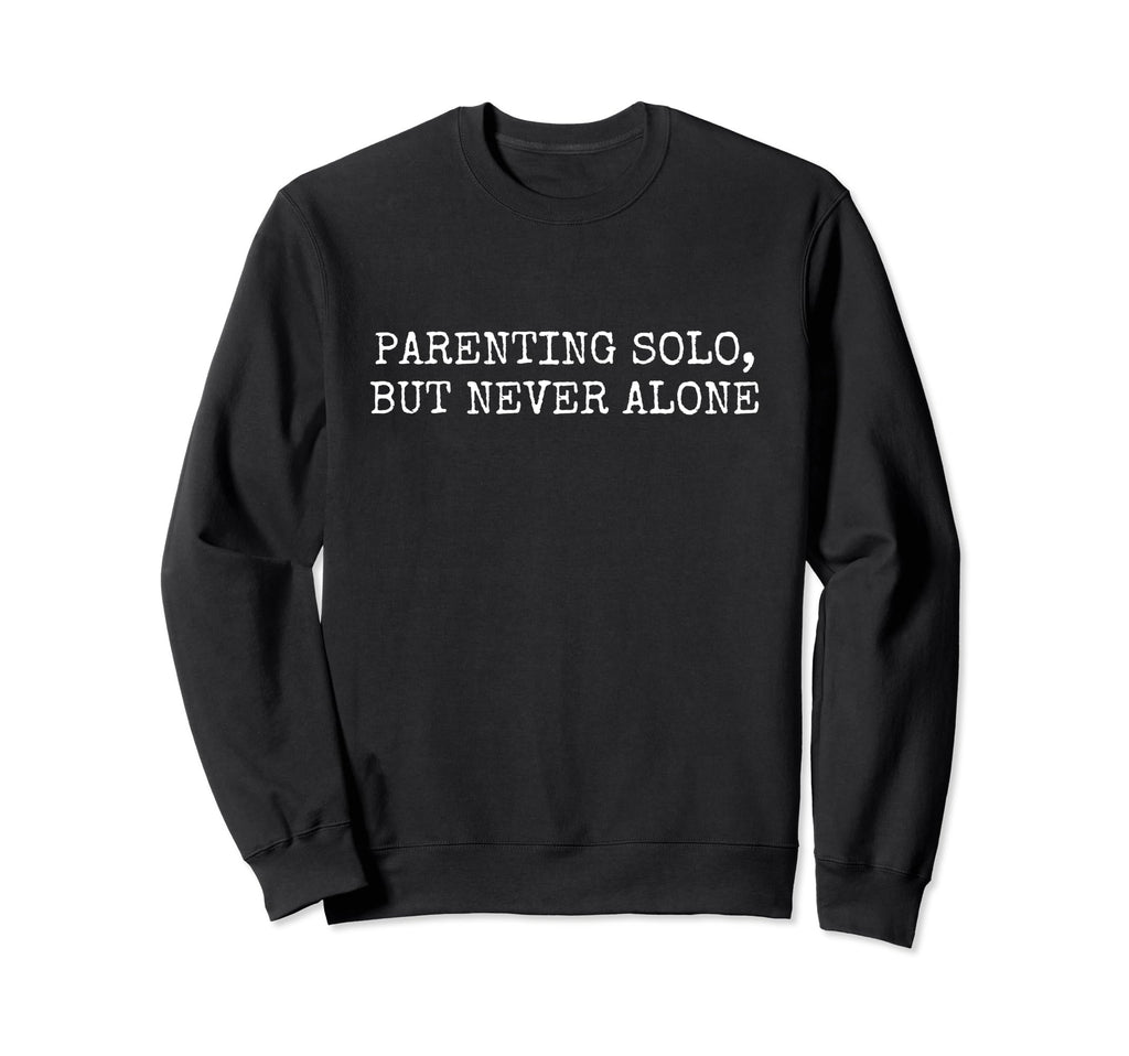 Single Parent Solo Parenting Mom Or Sweatshirt - Fun Novelty Design Unisex - T-Shirt, Sweatshirt, Hoodie
