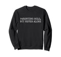 Single Parent Solo Parenting Mom Or Sweatshirt - Fun Novelty Design Unisex - T-Shirt, Sweatshirt, Hoodie