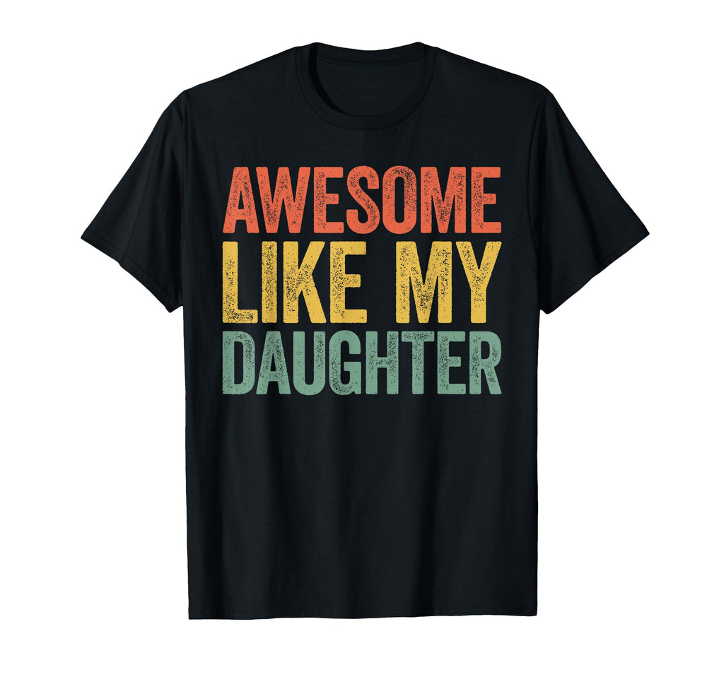 Awesome Like My Daughter Funny Dad T-Shirt - Custom Art Print for Adults - T-Shirt, Sweatshirt, Hoodie