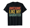 Awesome Like My Daughter Funny Dad T-Shirt - Custom Art Print for Adults - T-Shirt, Sweatshirt, Hoodie