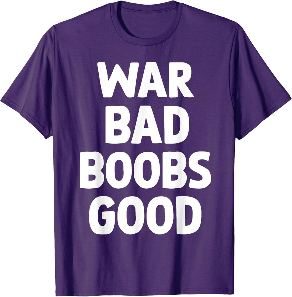 War Bad Boobs Good Funny Bold Quote for Men Women - Adult & Kids T-Shirts, Sweatshirts & Hoodies apparel design preview 1