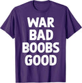 War Bad Boobs Good Funny Bold Quote for Men Women - Adult & Kids T-Shirts, Sweatshirts & Hoodies apparel design preview 1