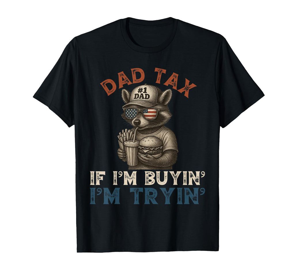 Dad Tax If Im Buying Im Trying Funny T-Shirt - Minimalist Print Men Women - T-Shirt, Sweatshirt, Hoodie