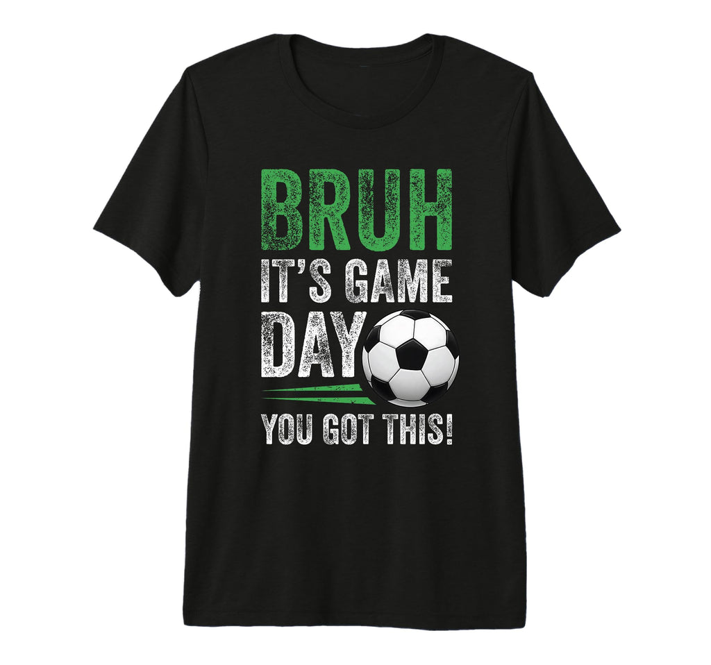 Bruh Its Game Day You Got This T-Shirt - Aesthetic Graphic Men Women - T-Shirt, Sweatshirt, Hoodie
