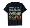 Favorite Golfer Gift I Raised Mine T-Shirt - Custom Art Print Men Women - T-Shirt, Sweatshirt, Hoodie