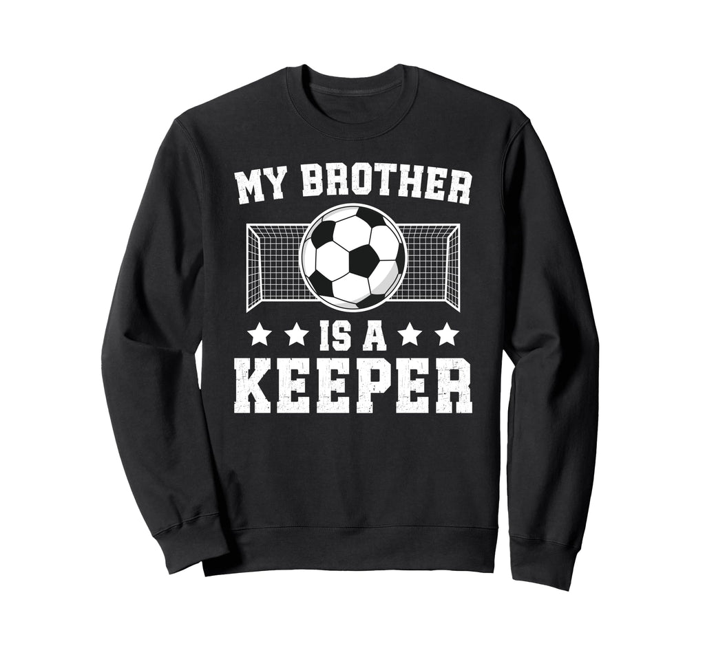 Proud Soccer Keeper Brother Soccer Sweatshirt - Trendy Graphic for Adults - T-Shirt, Sweatshirt, Hoodie