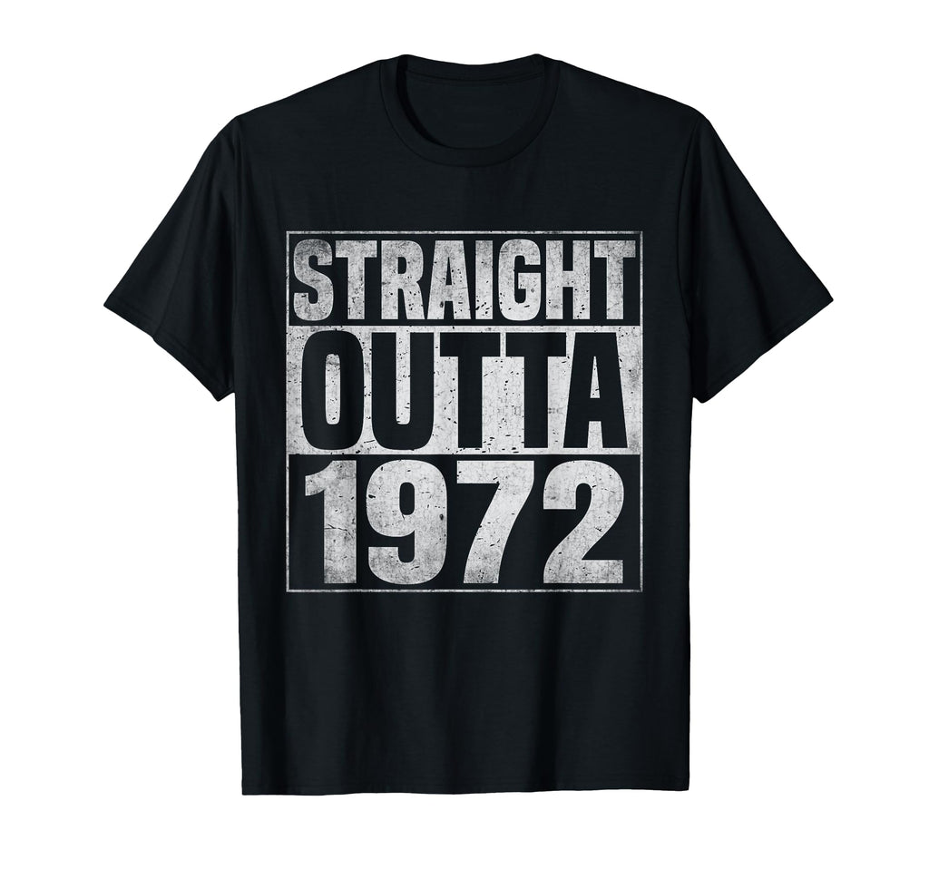 Straight Outta 1972 1972 Birth Birthday T-Shirt - Streetwear Style Unisex - T-Shirt, Sweatshirt, Hoodie