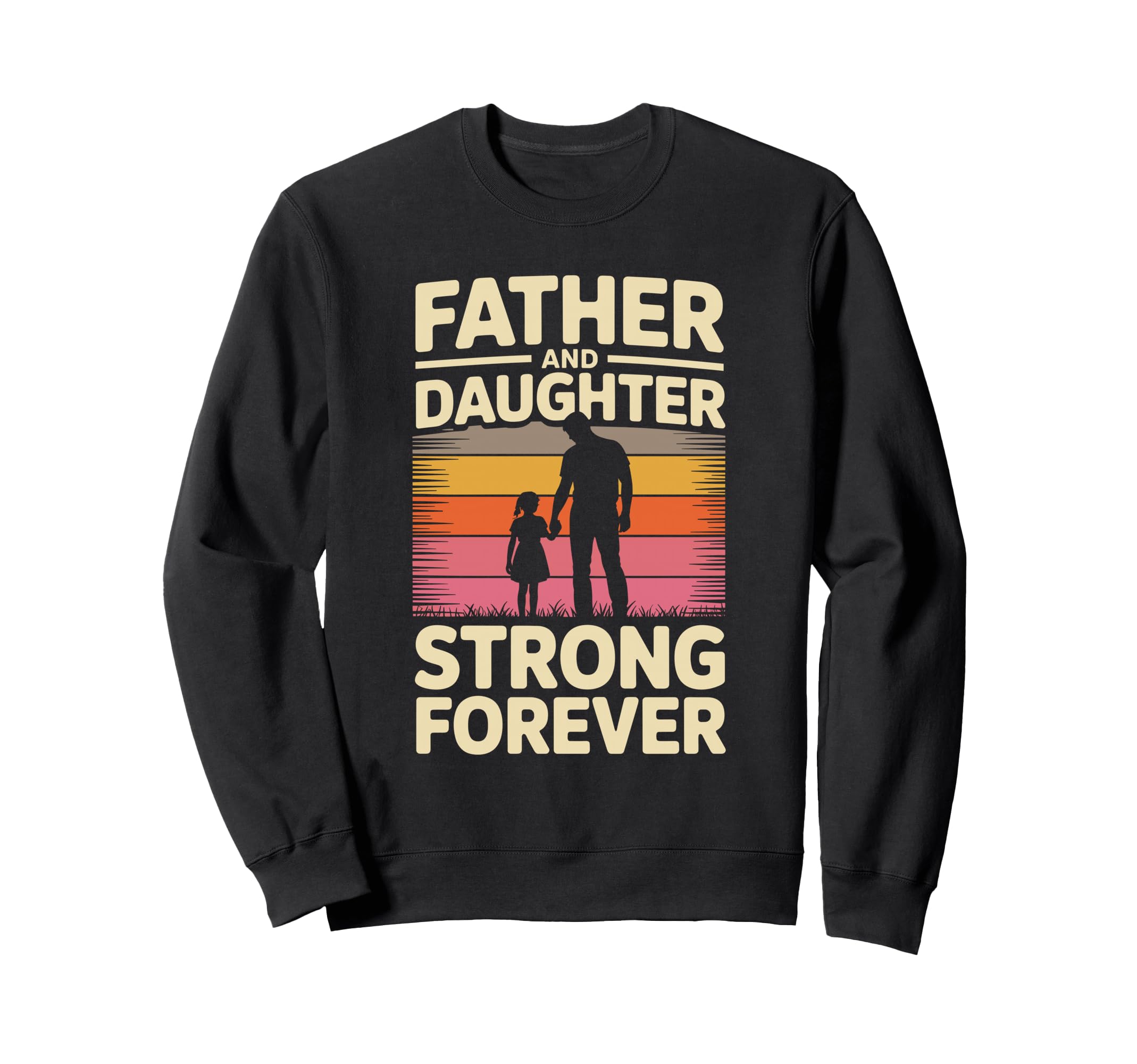 Father And Daughter Strong Forever Sweatshirt - Streetwear Style Men Women - T-Shirt, Sweatshirt, Hoodie