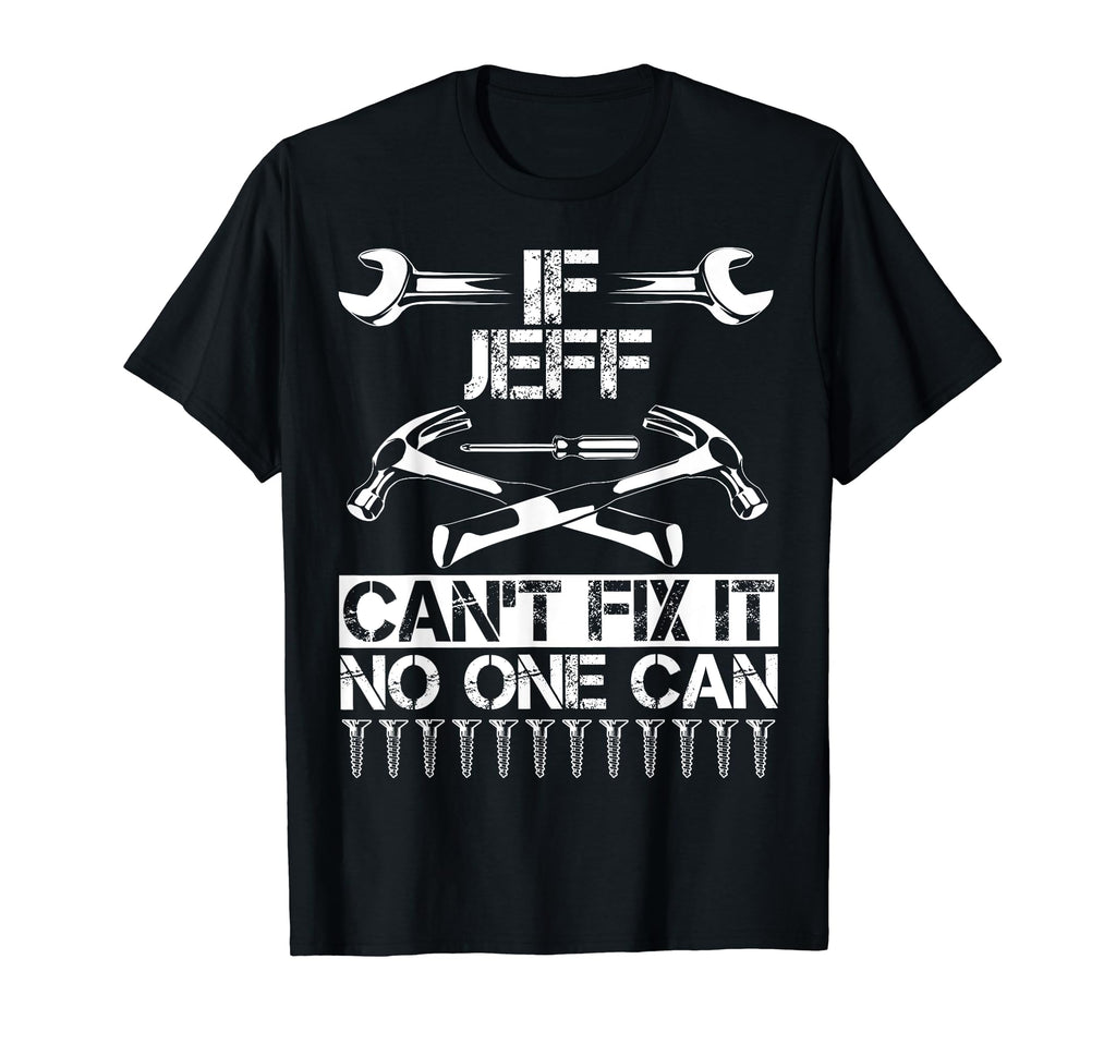 Jeff Fix It Funny Birthday Personalized T-Shirt - Trendy Graphic Men Women - T-Shirt, Sweatshirt, Hoodie
