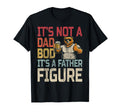 Its Not Dad Bod Its Father Figure T-Shirt - Fun Novelty Design Men Women - T-Shirt, Sweatshirt, Hoodie