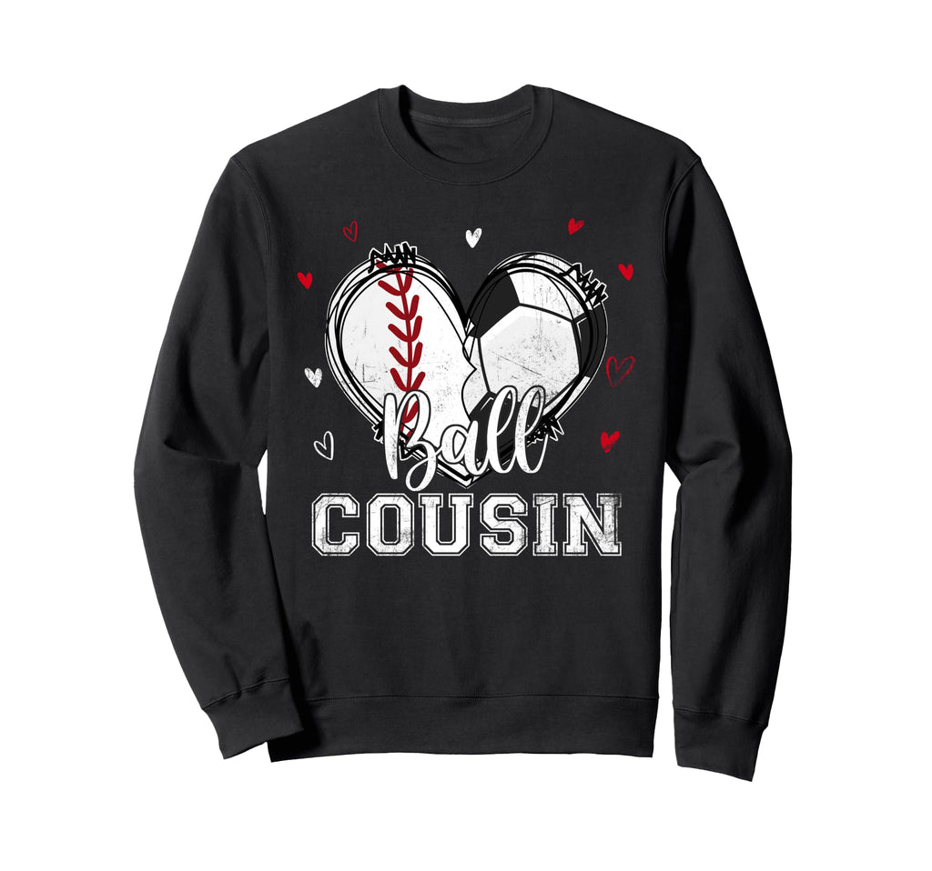Ball Cousin Baseball Soccer Sweatshirt - Fun Novelty Design Men Women - T-Shirt, Sweatshirt, Hoodie