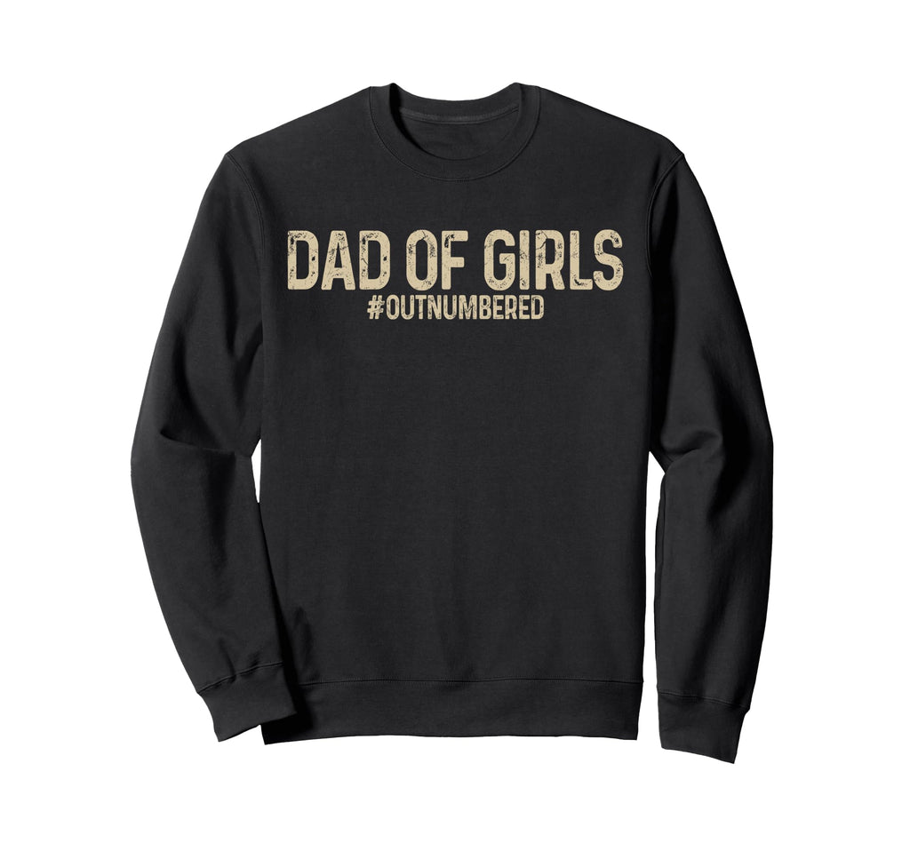Dad Outnumbered Funny Fathers Day Sweatshirt - Unique Graphic Men Women - T-Shirt, Sweatshirt, Hoodie
