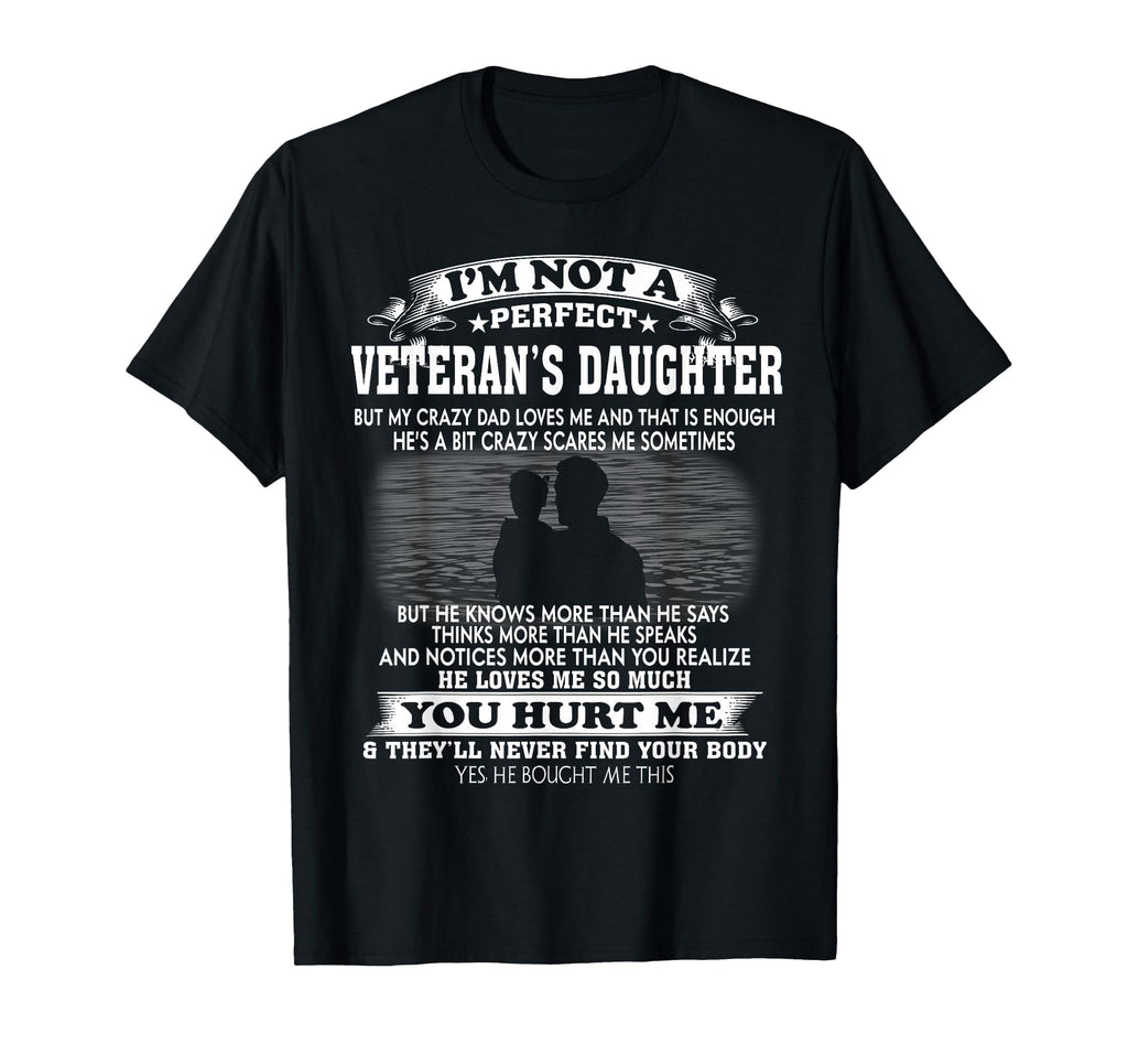 Im Not Veterans Daughter But My Crazy Dad T-Shirt - Graphic Print Unisex - T-Shirt, Sweatshirt, Hoodie
