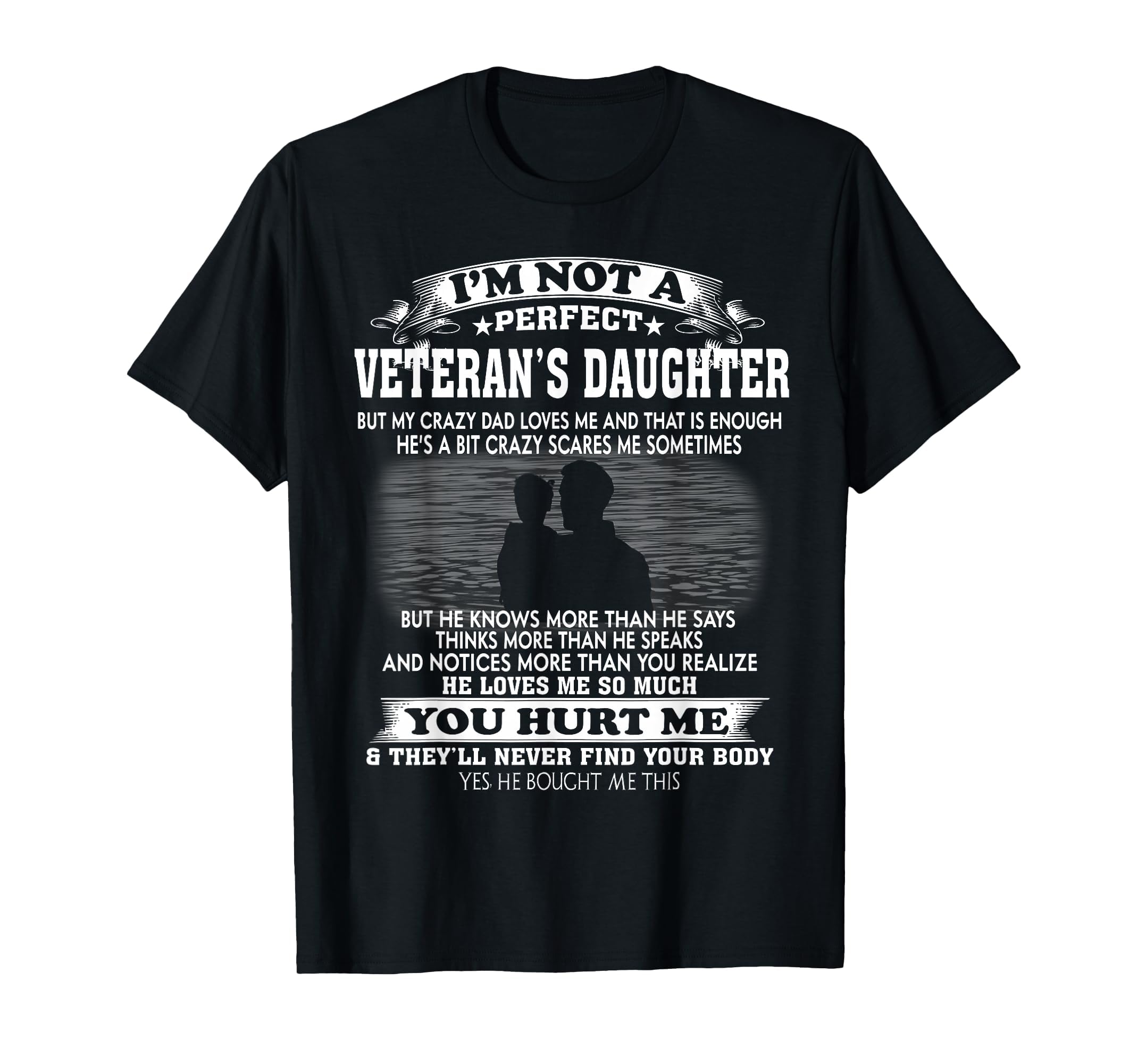 Im Not Veterans Daughter But My Crazy Dad T-Shirt - Graphic Print Unisex - T-Shirt, Sweatshirt, Hoodie