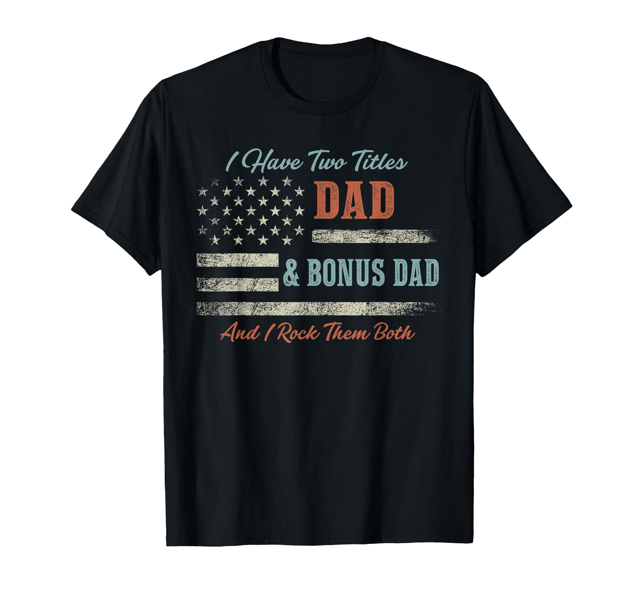 I Have Two Titles Dad Bonus Dad And T-Shirt - Trendy Graphic Men Women - T-Shirt, Sweatshirt, Hoodie
