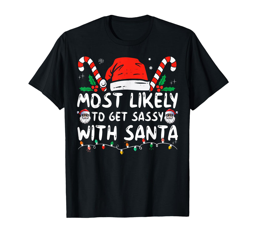 Most Likely To Get Sassy Santa Matching T-Shirt - Trendy Graphic Men Women - T-Shirt, Sweatshirt, Hoodie