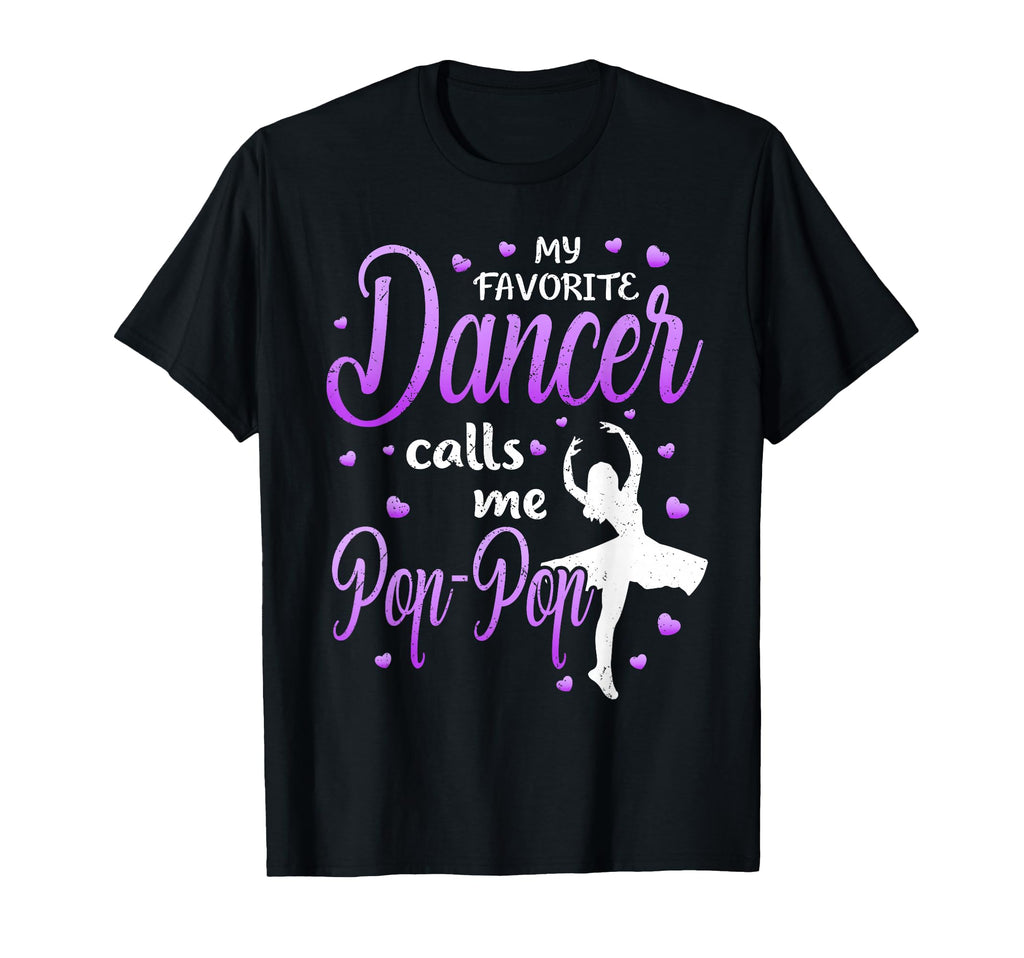 My Favorite Dancer Calls Me Pop Pop T-Shirt - Graphic Print for Adults - T-Shirt, Sweatshirt, Hoodie