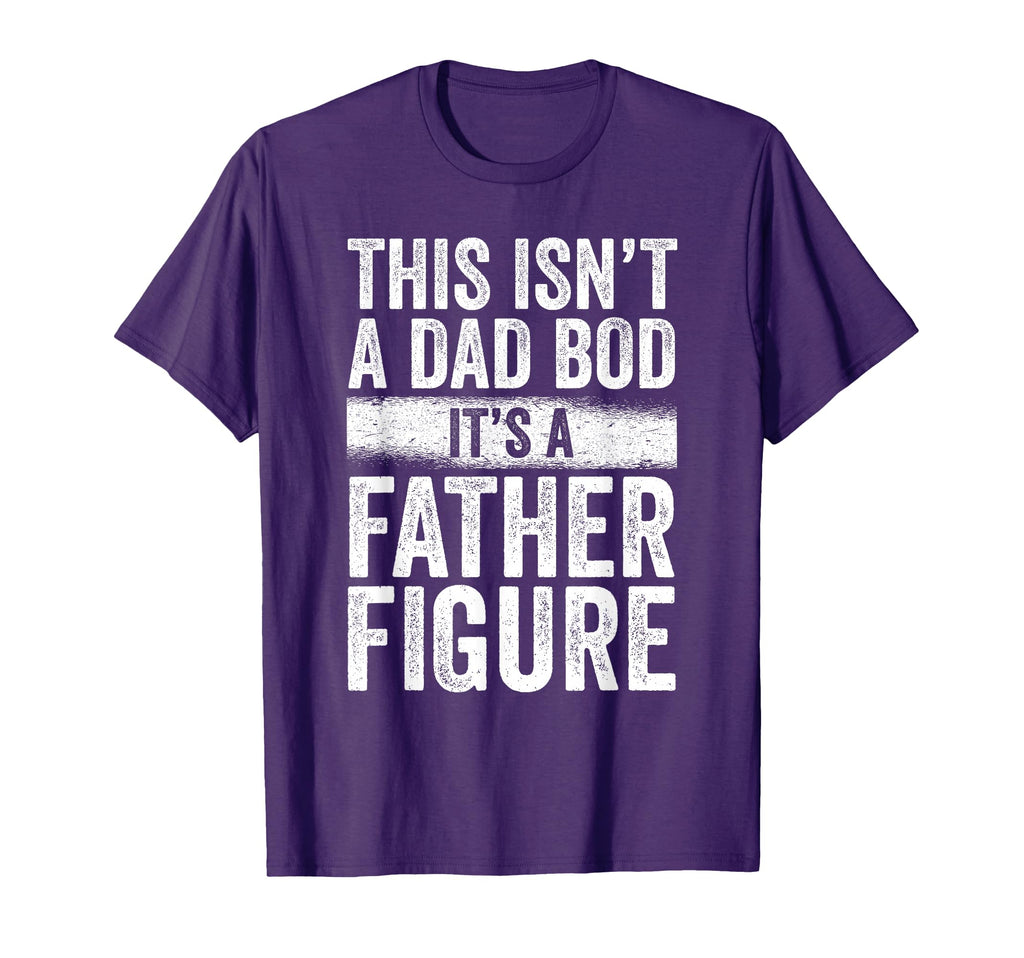 This Isnt Dad Bod Its Father Figure T-Shirt - Novelty Apparel Men Women - T-Shirt, Sweatshirt, Hoodie