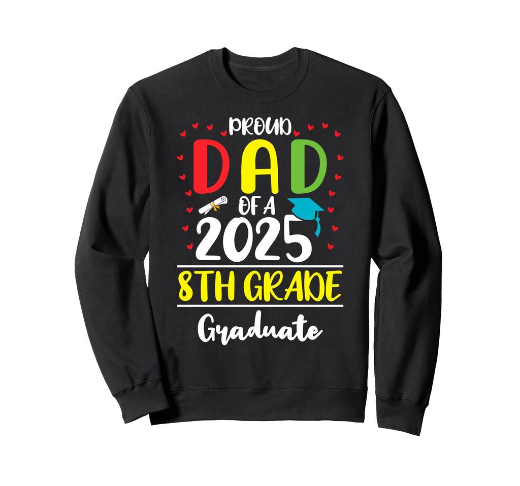 Funny Proud Dad Class 2025 8Th Sweatshirt - Casual Everyday Wear Men Women - T-Shirt, Sweatshirt, Hoodie