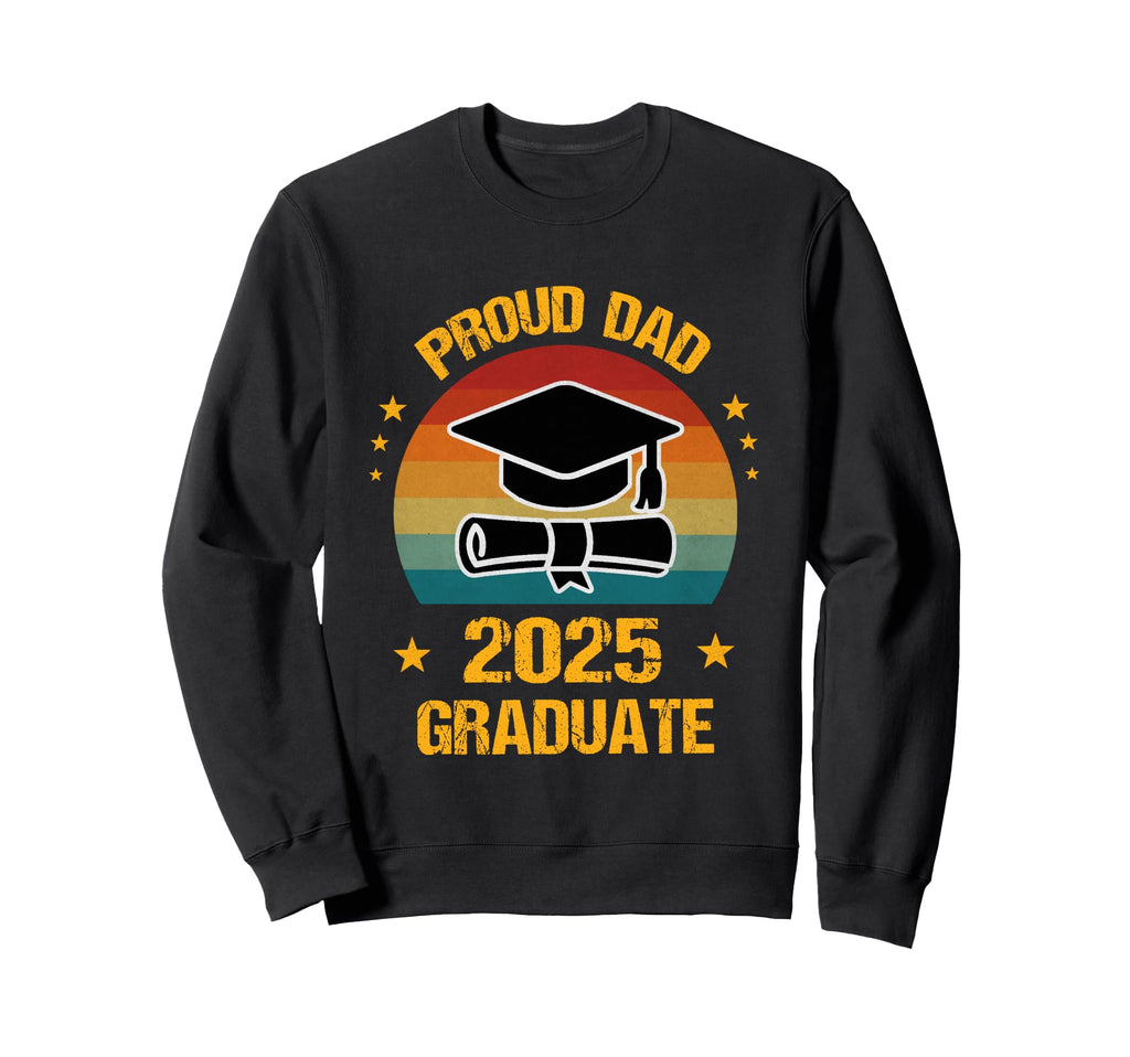 Graduation Proud Dad 2025 Graduate Sweatshirt - Streetwear Style Men Women - T-Shirt, Sweatshirt, Hoodie