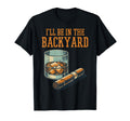 Ill Be Backyard Funny Dad Grandpa Uncle T-Shirt - Minimalist Print Unisex - T-Shirt, Sweatshirt, Hoodie