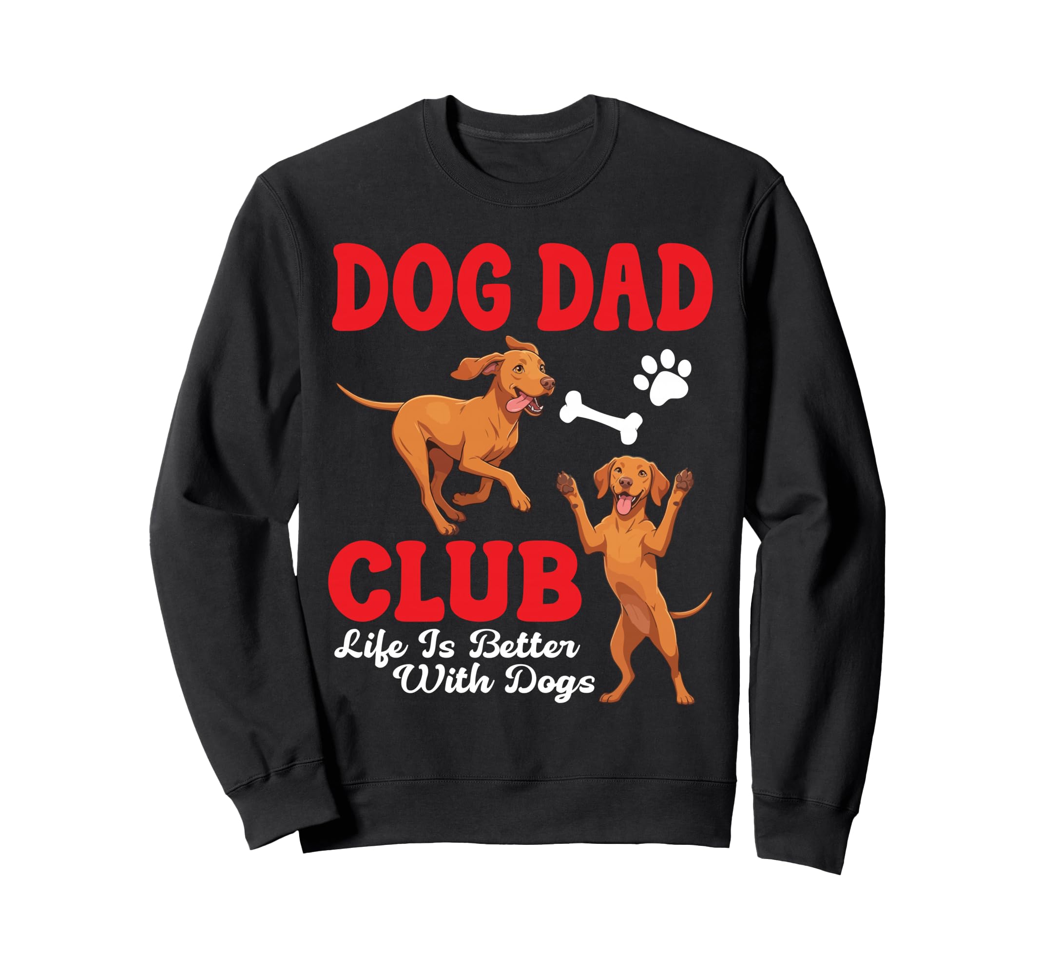 Vizsla Dog Dad Club Life Is Better Dogs Sweatshirt - Graphic Print Unisex - T-Shirt, Sweatshirt, Hoodie