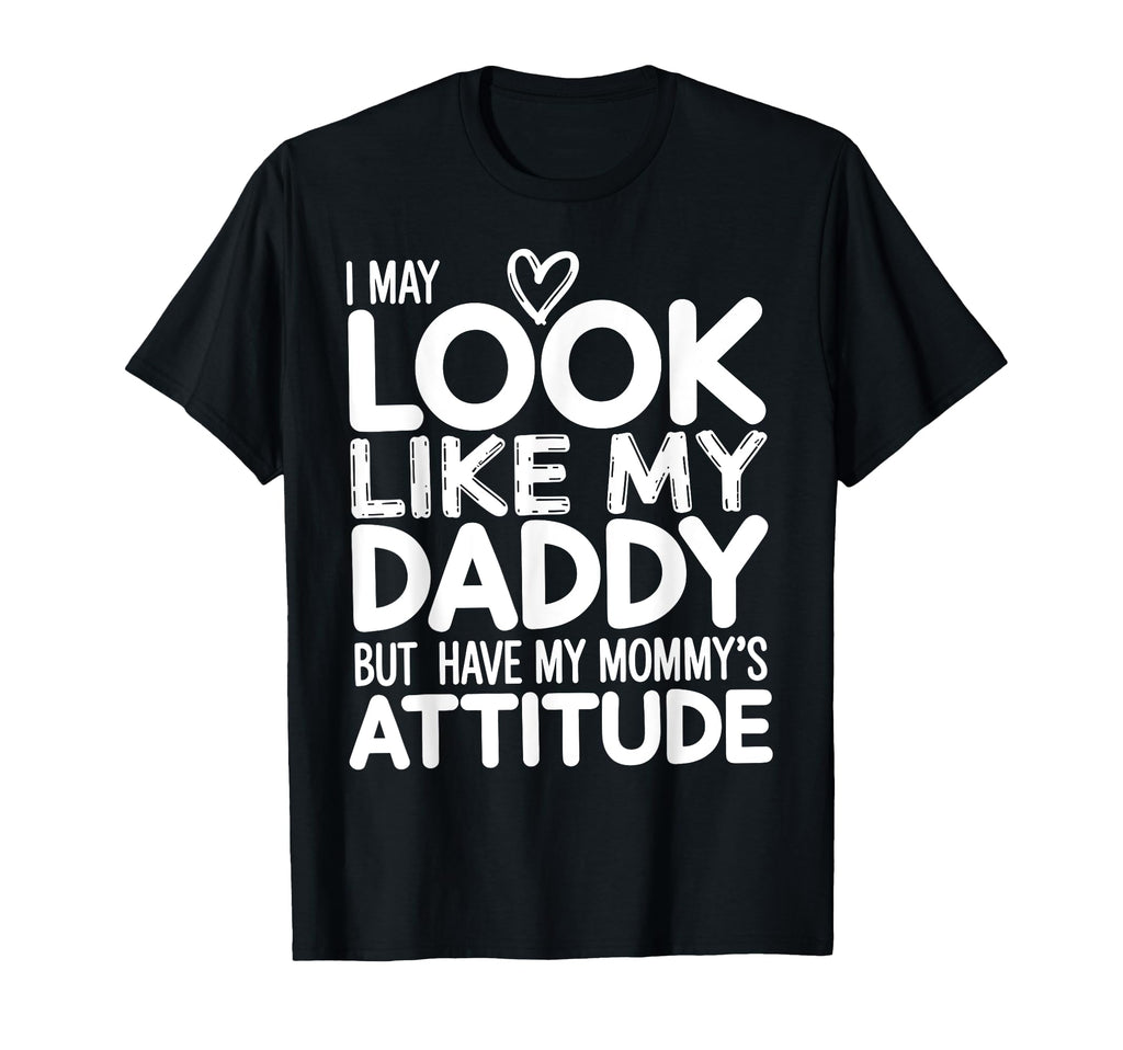I May Like My Daddy But I Have My Mommys T-Shirt - Graphic Print Unisex - T-Shirt, Sweatshirt, Hoodie