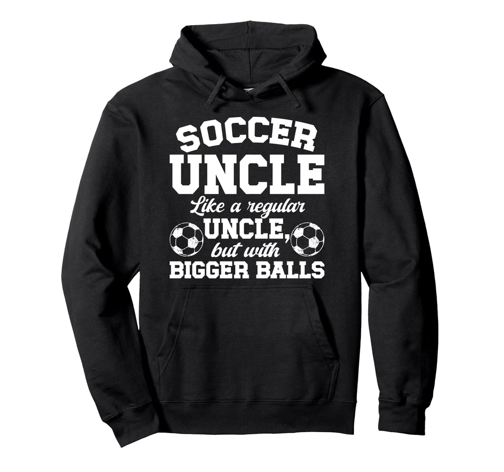 Soccer Uncle Soccer Player Uncle Hoodie - Fun Novelty Design for Adults - T-Shirt, Sweatshirt, Hoodie