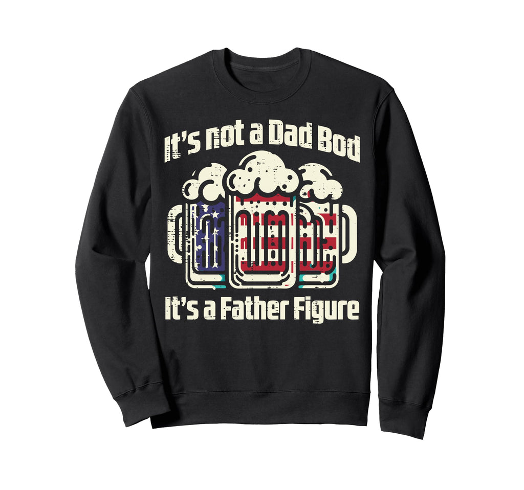 4Th July Not Dad Bod Father Figure Usa Sweatshirt - Unique Graphic Unisex - T-Shirt, Sweatshirt, Hoodie