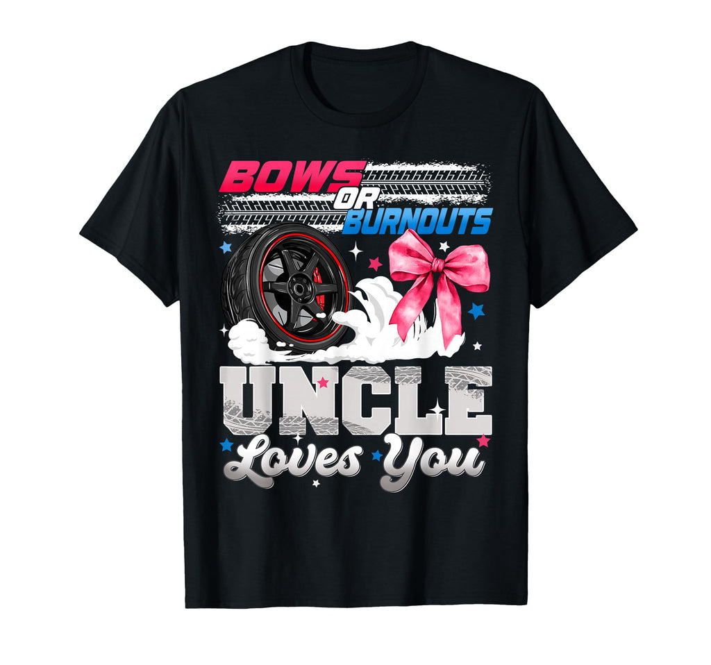 Burnouts Or Bows Uncle Loves You Gender T-Shirt - Unique Graphic Men Women - T-Shirt, Sweatshirt, Hoodie