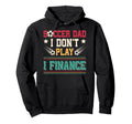 Soccer Dad I Dont Play I Finance Soccer Hoodie - Streetwear Style Unisex - T-Shirt, Sweatshirt, Hoodie