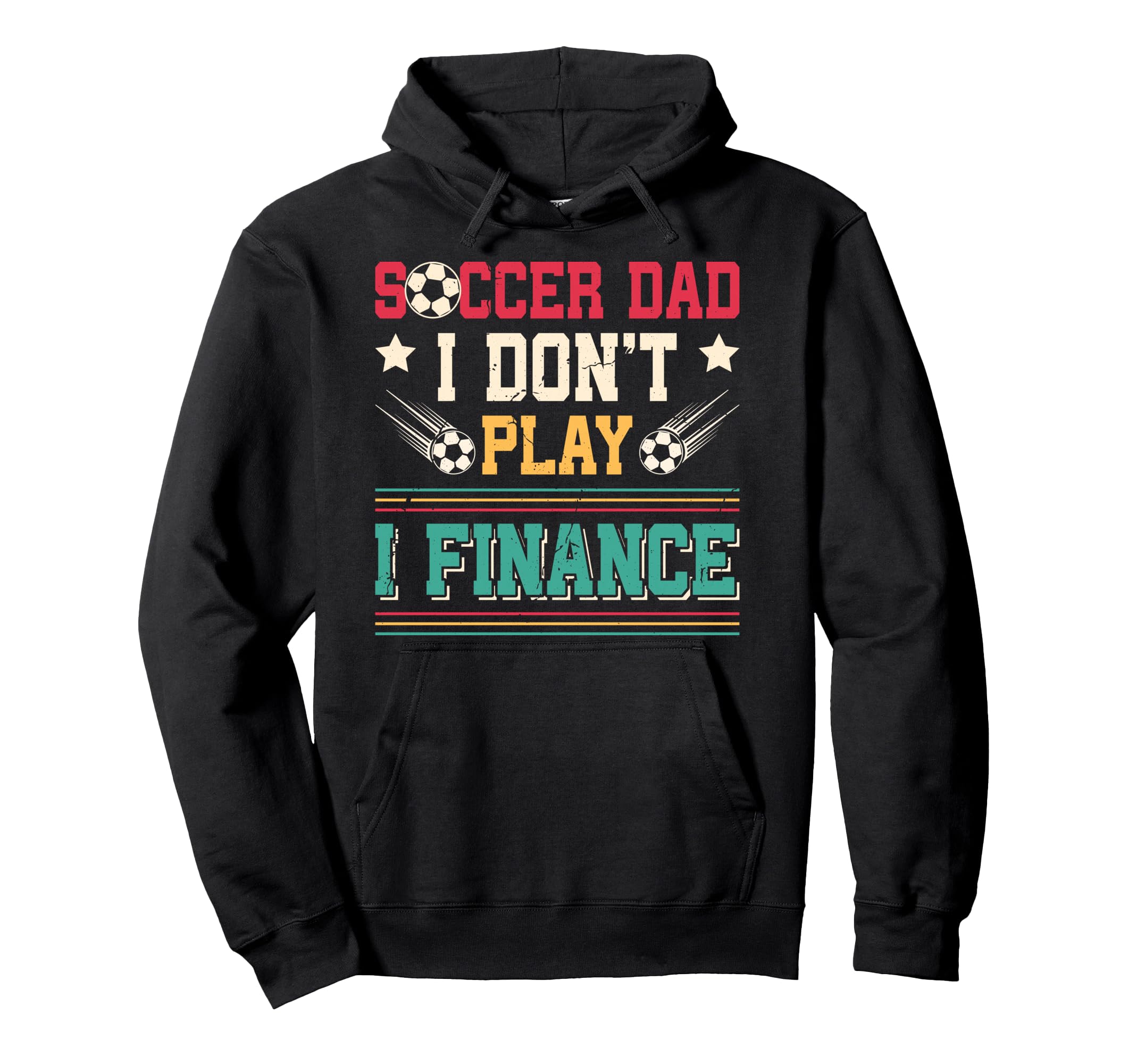 Soccer Dad I Dont Play I Finance Hoodie - Custom Art Print Men Women - T-Shirt, Sweatshirt, Hoodie