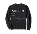 Soccer Definition Greatest Sweatshirt - Casual Everyday Wear for Adults - T-Shirt, Sweatshirt, Hoodie