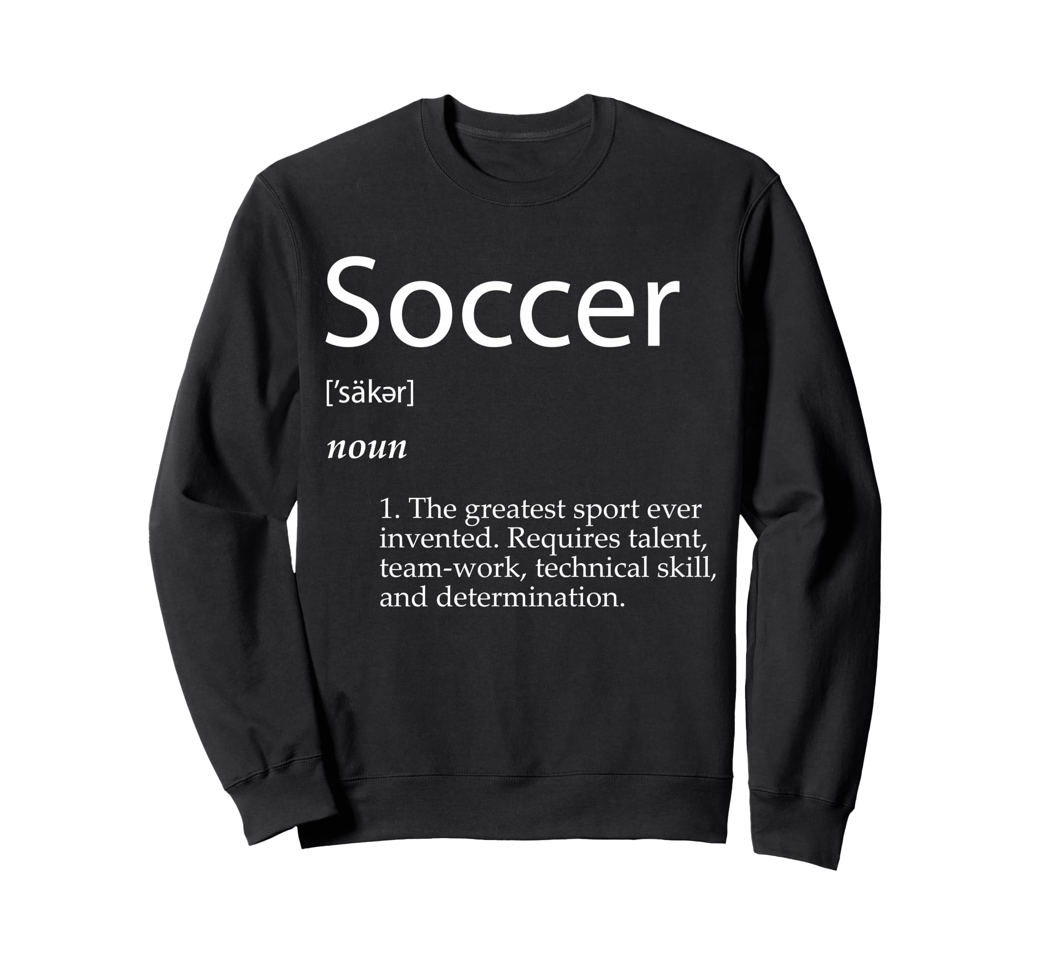 Soccer Definition Greatest Sweatshirt - Casual Everyday Wear for Adults - T-Shirt, Sweatshirt, Hoodie