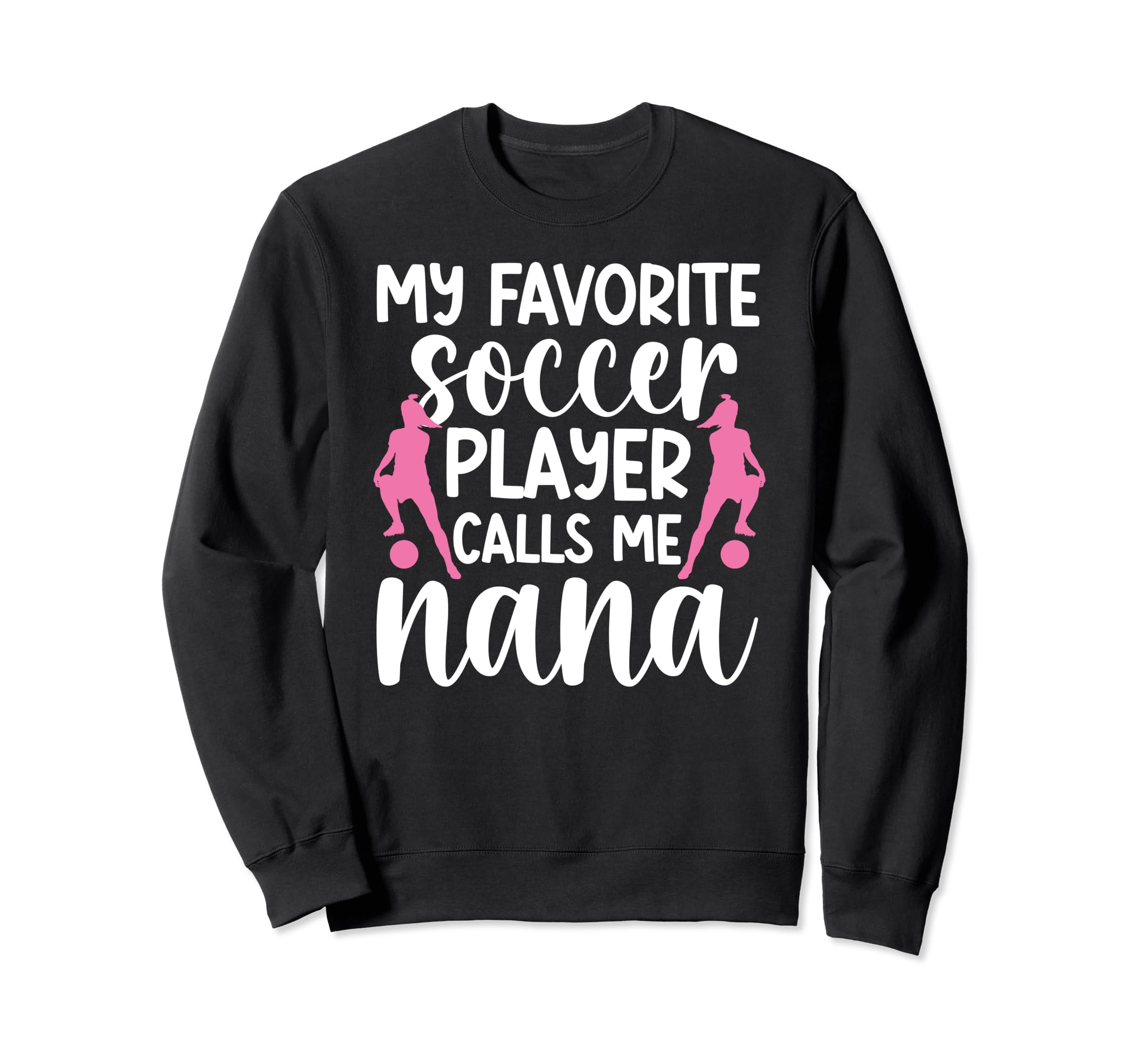 My Favorite Soccer Player Nana Sweatshirt - Trendy Graphic Men Women - T-Shirt, Sweatshirt, Hoodie
