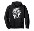 My Football Sister Era Soccer Team Hoodie - Graphic Print Men Women - T-Shirt, Sweatshirt, Hoodie