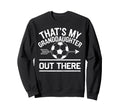 Thats My Granddaughter Out There Sweatshirt - Minimalist Print Men Women - T-Shirt, Sweatshirt, Hoodie