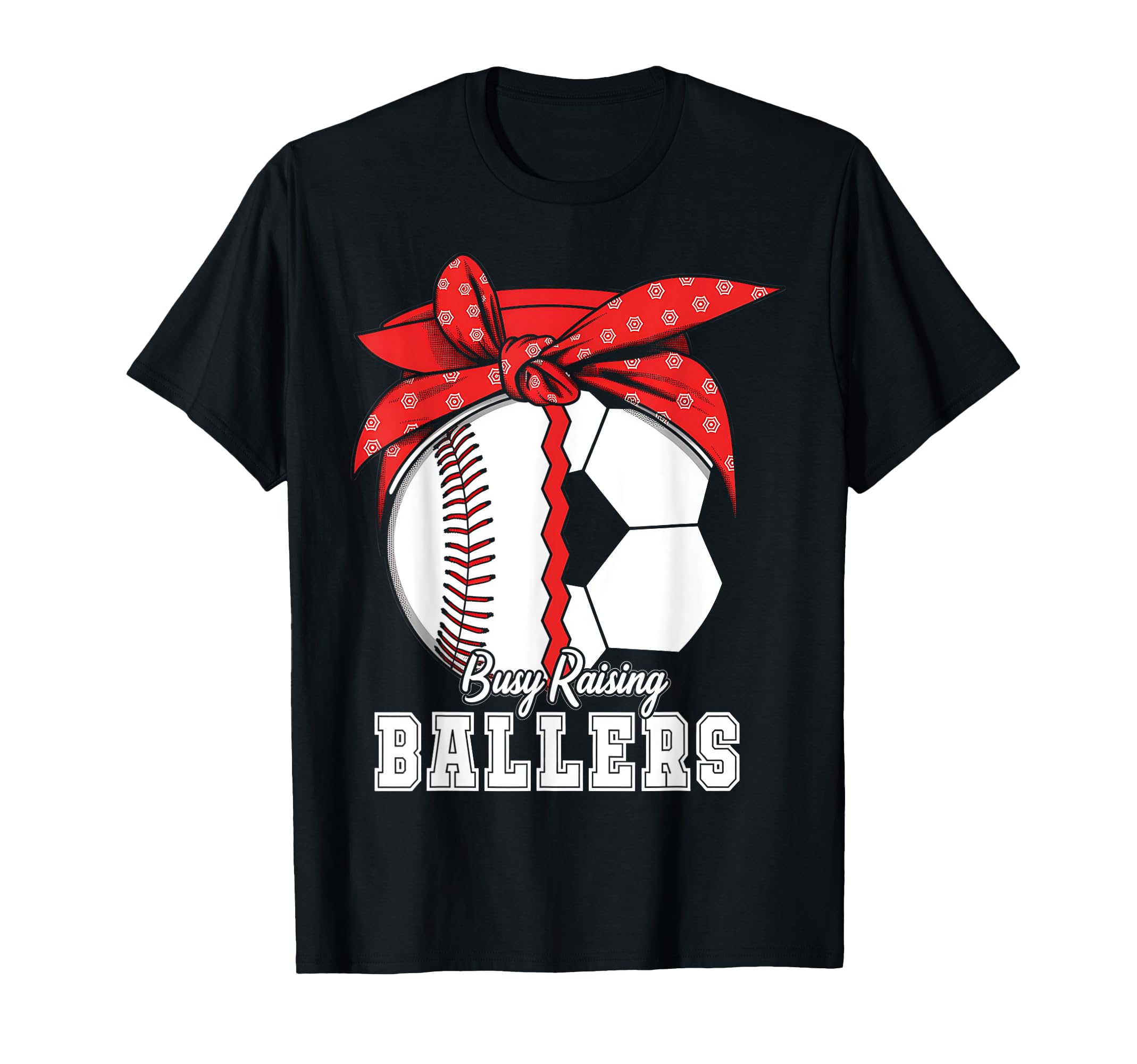 Baseball Soccer Busy Raising Ballers T-Shirt - Custom Art Print Unisex - T-Shirt, Sweatshirt, Hoodie