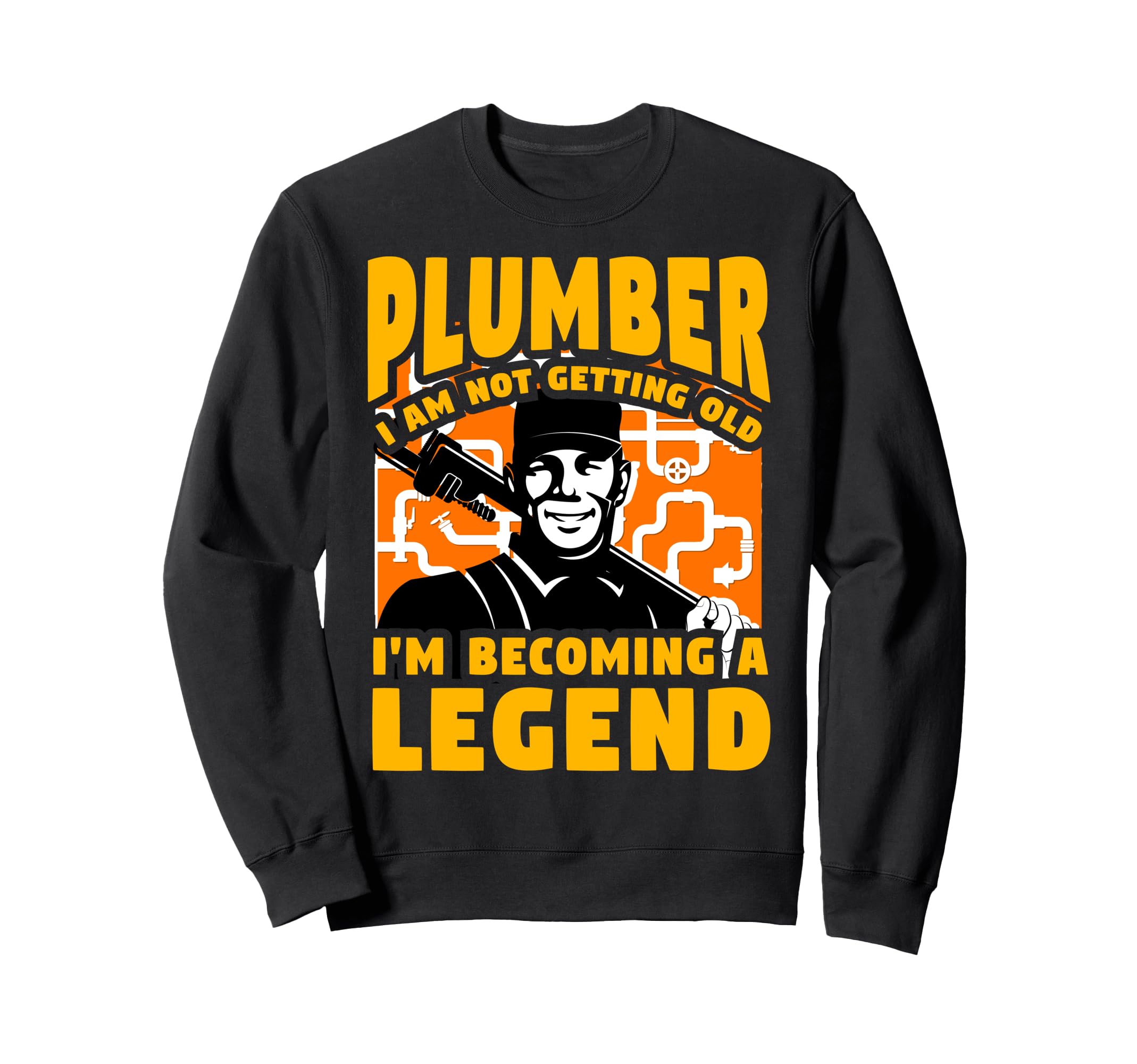 Plumber I Am Not Getting Old Im Sweatshirt - Graphic Print for Adults - T-Shirt, Sweatshirt, Hoodie