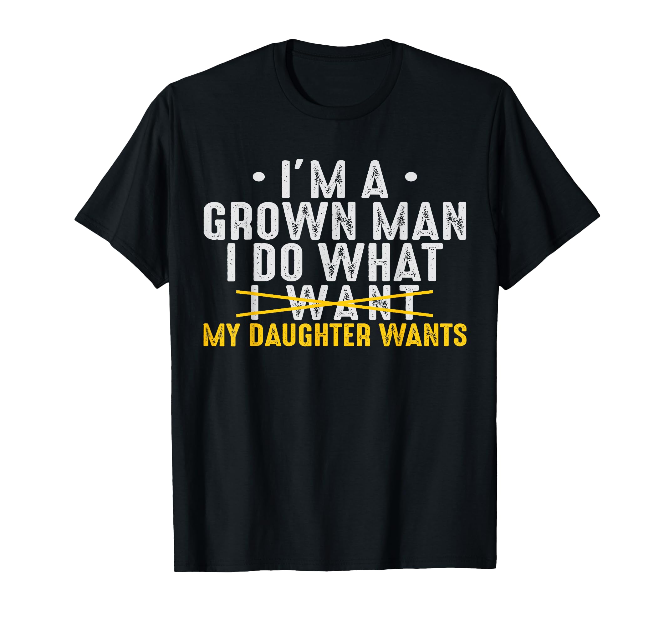 Dad Love Im Grown I Do What My Daughter T-Shirt - Novelty Apparel Unisex - T-Shirt, Sweatshirt, Hoodie