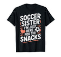 Soccer Sister Im Just Here Snacks Funny T-Shirt - Graphic Print Men Women - T-Shirt, Sweatshirt, Hoodie
