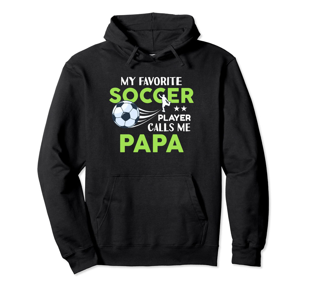 Soccer Papa My Favorite Player Calls Hoodie - Aesthetic Graphic for Adults - T-Shirt, Sweatshirt, Hoodie