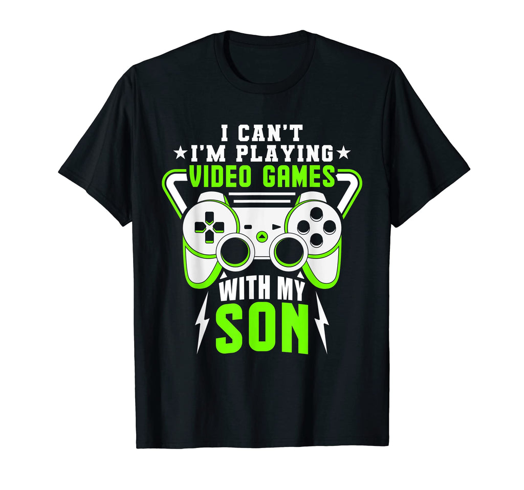 I Cant Im Playing Video Games My Son T-Shirt - Unique Graphic Men Women - T-Shirt, Sweatshirt, Hoodie