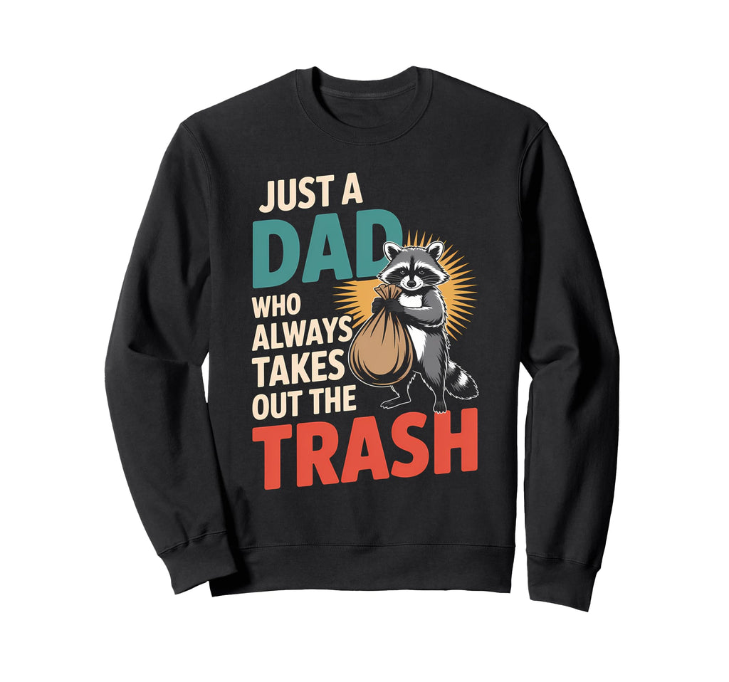 Just Dad Who Always Takes Out Sweatshirt - Casual Everyday Wear for Adults - T-Shirt, Sweatshirt, Hoodie