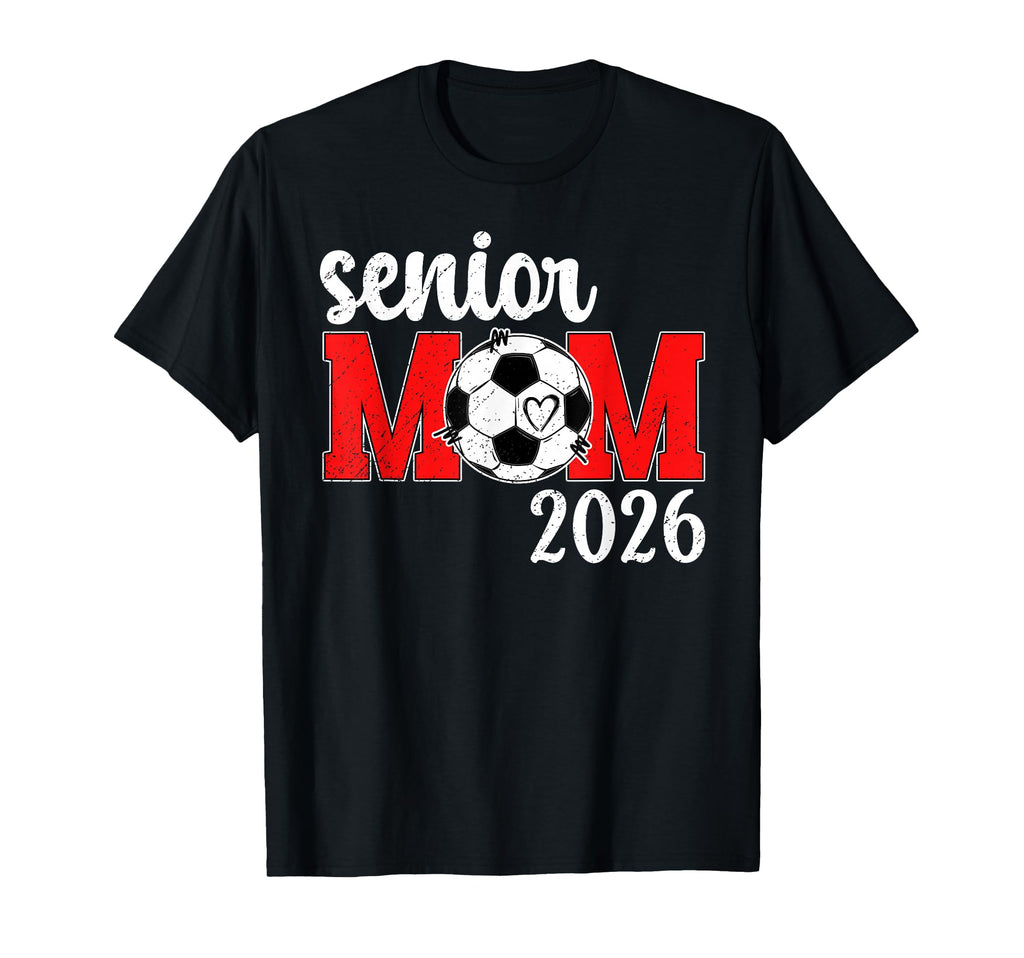 Soccer Senior Mom 2026 Soccer T-Shirt - Casual Everyday Wear Men Women - T-Shirt, Sweatshirt, Hoodie