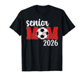 Soccer Senior Mom 2026 Soccer T-Shirt - Casual Everyday Wear Men Women - T-Shirt, Sweatshirt, Hoodie